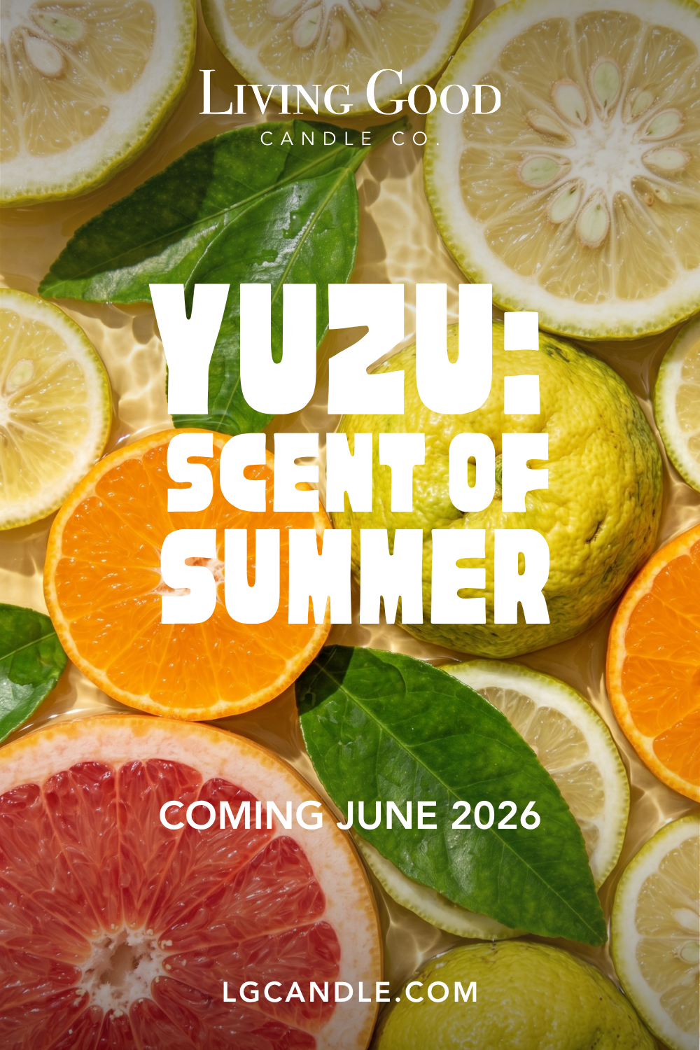 Living Good Candle Co. Yuzu summer candle launch graphic with fresh yuzu, grapefruit, orange, and citrus leaves.